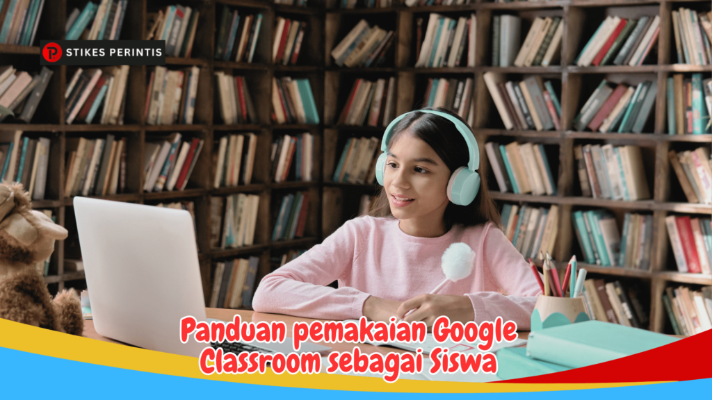 Panduan pemakaian Google Classroom sebagai Siswa